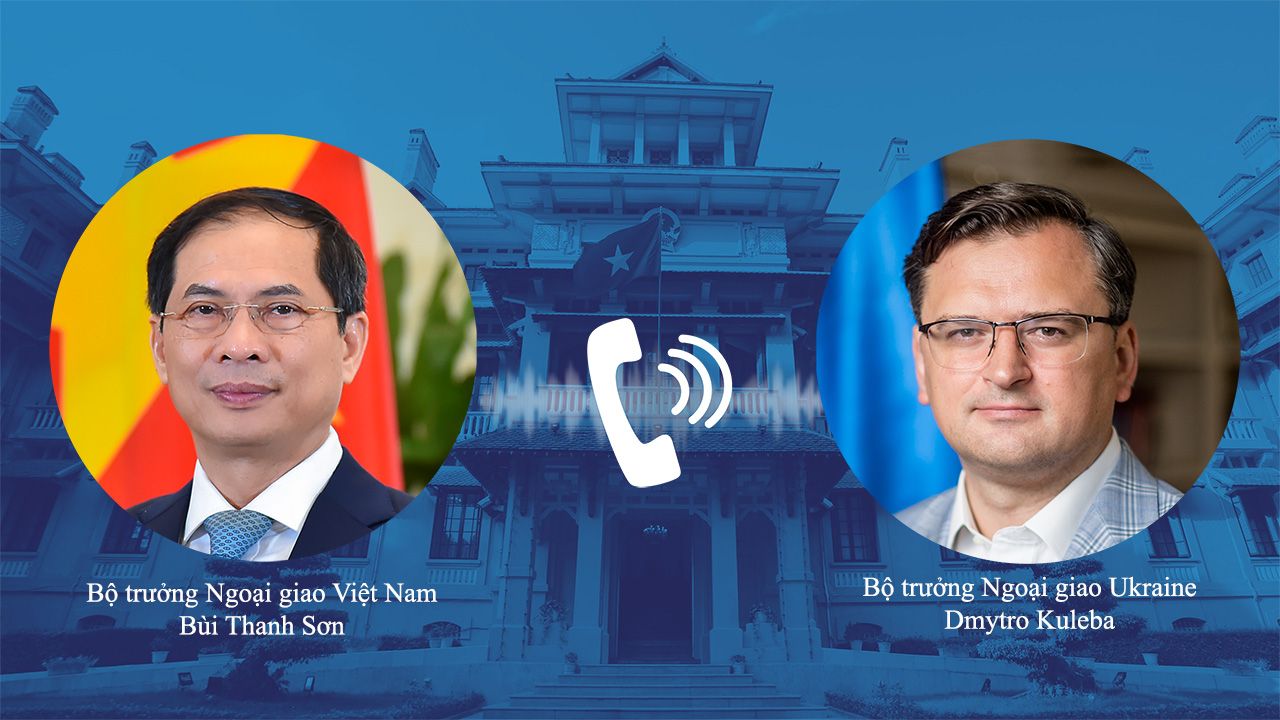 Vietnamese, Ukrainian foreign ministers discuss conflict in Ukraine during phone talks